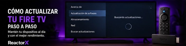 Cómo actualizar Fire TV paso a paso y evitar errores comunes